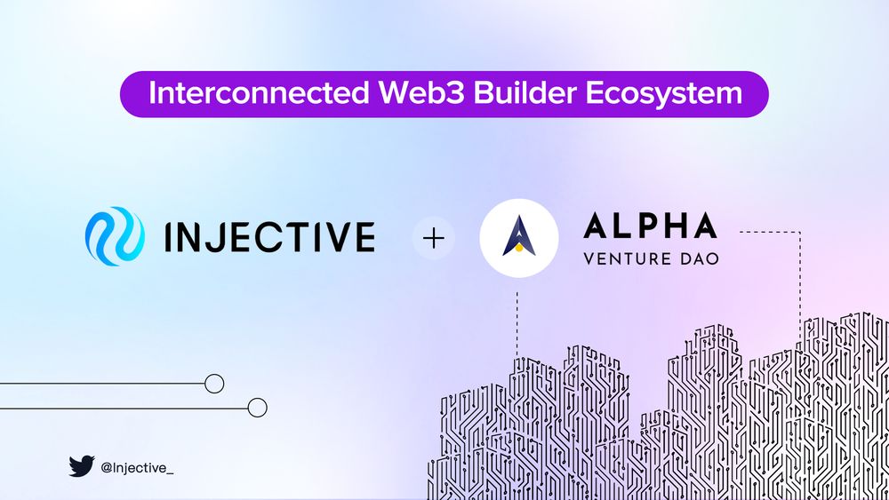Injective and Alpha Venture DAO are Collaborating to Spearhead an Interconnected Web3 Builder Ecosystem