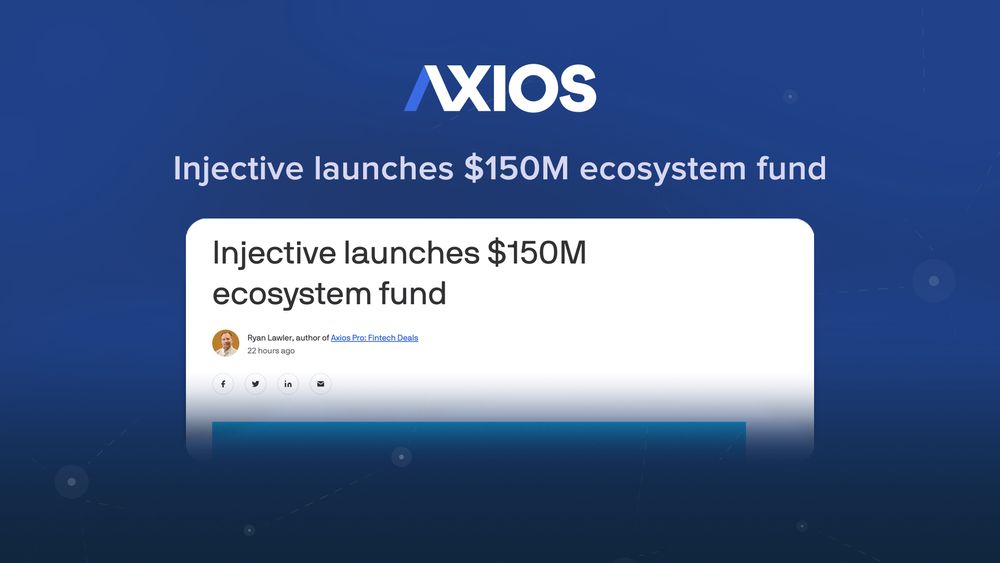 (Axios) Injective launches $150M ecosystem fund