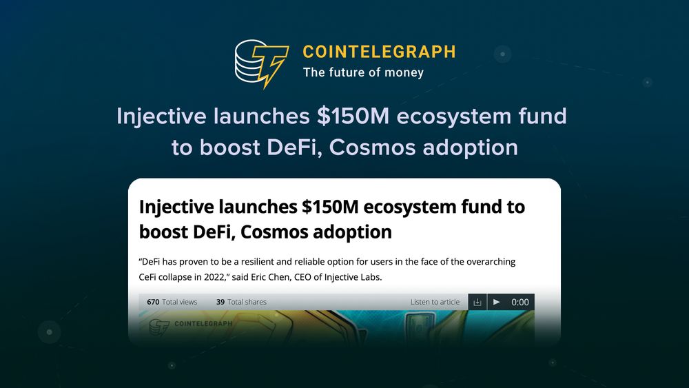 (CoinTelegraph) Injective launches $150M ecosystem fund to boost DeFi, Cosmos adoption