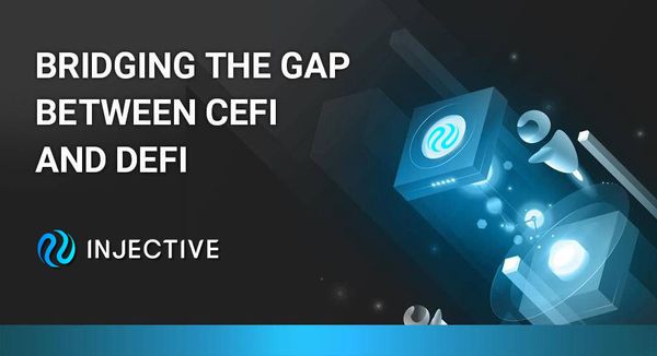 Injective — Bridging the gap between CeFi and DeFi