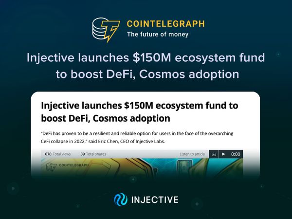 (CoinTelegraph) Injective launches $150M ecosystem fund to boost DeFi, Cosmos adoption