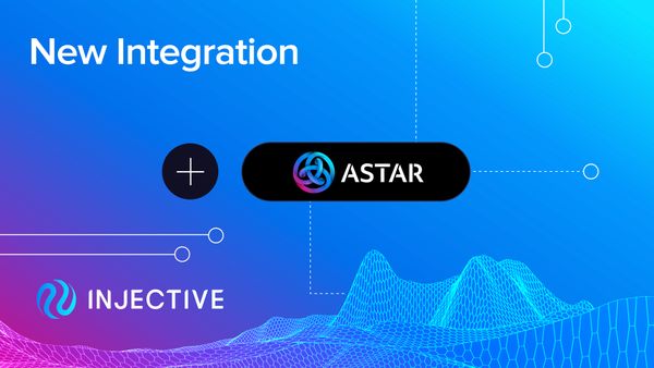 Injective Integrates Astar Network and Polkadot Assets to Expand IBC Interoperability