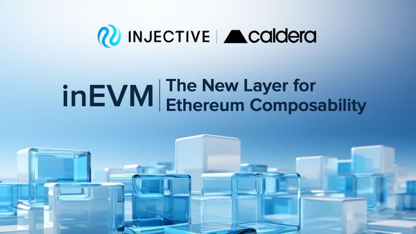 Injective 与 Caldera 合作推出兼容 EVM 的 Rollup 解决方案 inEVM